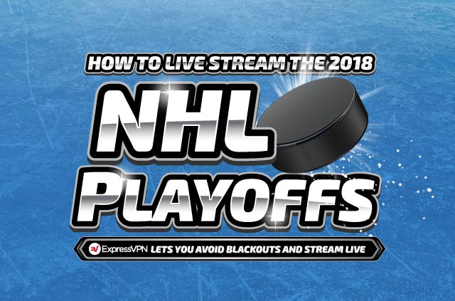 Watch the 2018 NHL Playoffs with ExpressVPN and win a 12-month VPN subscription